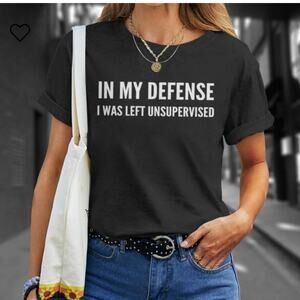 New LILICLOTH In My Defense I Was Left Unsupervised Funny Shirt Unisex SIZE Med